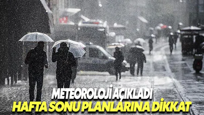Meteoroloji uyardı! Hafta sonu planlarınıza dikkat