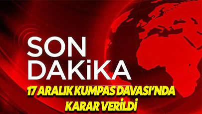 17 Aralık Kumpas Davası'nda karar çıktı