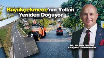 Başkan Dr. Hasan Akgün'ün Önderliğinde Büyükçekmece'nin Yolları Yeniden Doğuyor