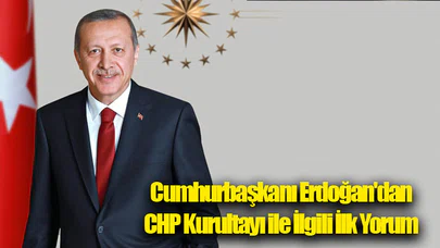 Cumhurbaşkanı Erdoğan'dan CHP Kurultayı ile İlgili İlk Yorum