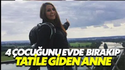 4 çocuğunu evde bırakıp tatile çıktı!