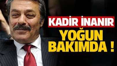 Kadir İnanır yoğun bakımda