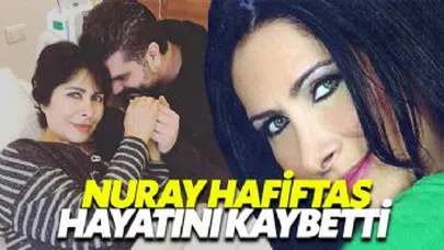 Ünlü Sanatçı Nuray Hafiftaş Hayatını Kaybetti