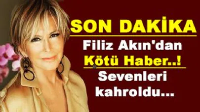 Filiz Akın'dan Kötü Haber Geldi...