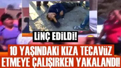 Sapık adam 10 yaşındaki kıza tecavüz ederken...