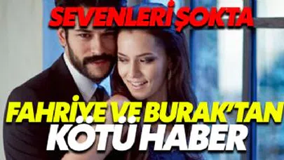 Fahriye Evcen ile Burak Özçivit'ten kötü haber geldi...