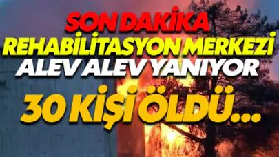 Rehabilitasyon Merkezinde Yangın Çıktı... 30 Kişi Öldü Çok Sayıda Yaralı Var