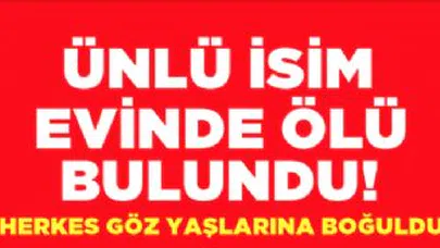 Ünlü Oyuncu Evinde Ölü Bulundu...