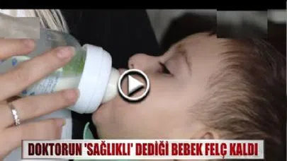 Doktorun 'Sağlıklı' dediği bebek felç kaldı