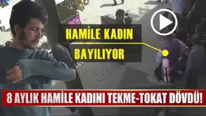 8 aylık hamile kadını tekme tokat dövdü!