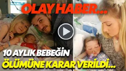 Mahkeme 10 Aylık Bebeğin Ölmesine Karar Verdi! Ailenin Hukuk Savaşı