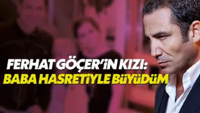 Ferhat Göçer'in kızından babasına şok suçlama
