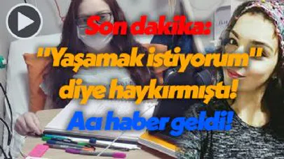 Son dakika: 'Yaşamak istiyorum' diye haykırmıştı! Acı haber geldi!