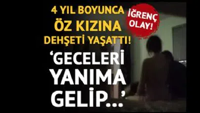 Öz Kızına 4 Yıl Boyunca Tecavüz Eden Baba... Kızına Dehşet Yaşattı...