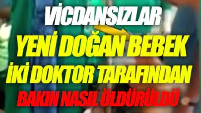 İki Doktor Bebeğin Canını Aldı...