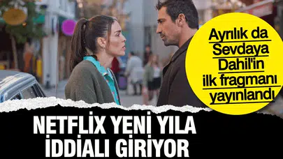 Netflix Yeni Yıla İddialı Giriyor: Ayrılık da Sevdaya Dahil'in İlk Fragmanı Yayınlandı