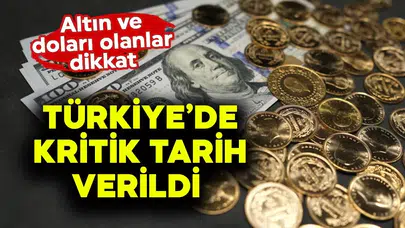 Altın ve Dolar Sahipleri İçin Kritik Tarih Açıklandı