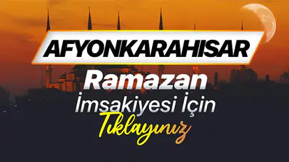 Afyonkarahisar Ramazan İmsakiyesi 2026: Sahur ve İftar Vakitleri Ne Zaman?