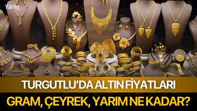 Turgutlu'da Altın Fiyatları: Gram, Çeyrek ve Yarım Altın Ne Kadar?