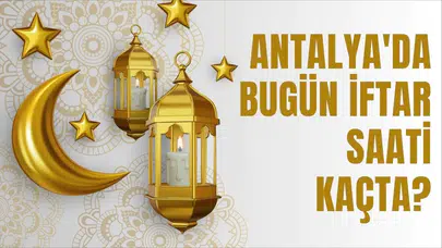 Antalya'da 1 Mart 2026 İftar Saati Ne Zaman Olacak?