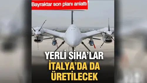 Yerli SİHA’lar İtalya’da da Üretilecek: Baykar’ın Stratejik Planları