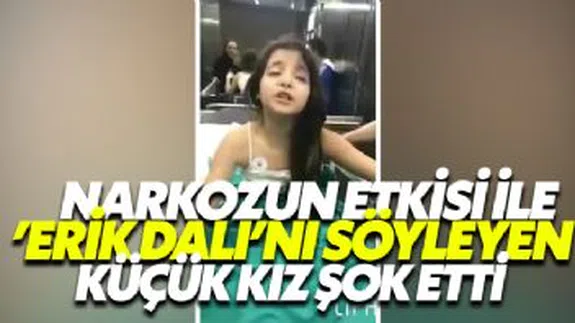 Narkozun Etkisi İle ‘Erik Dalı’nı Söyleyen Küçük Kız Şok Etti