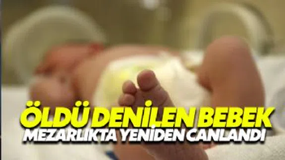 Doğumda öldü denilen bebek Mezarlık yolunda yeniden canlandı