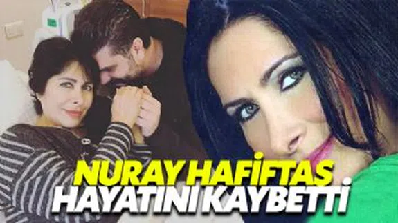 Ünlü Sanatçı Nuray Hafiftaş Hayatını Kaybetti