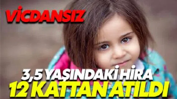 3,5 Yaşındaki Hira, 12 kattan aşağıya atıldı
