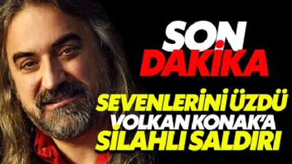 Karadenizli şarkıcı Volkan Konak'a silahlı saldırı...