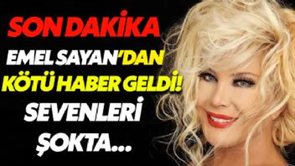 Emel Sayan'dan Kötü Haber Geldi...