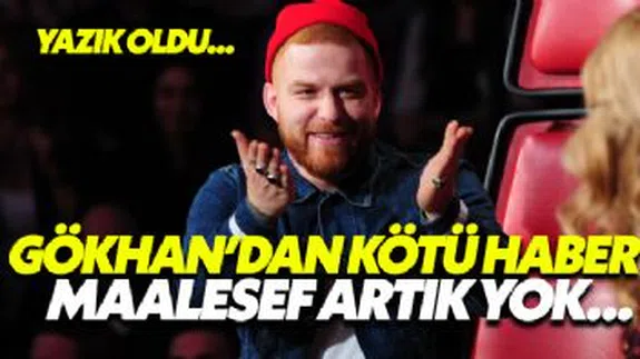 Gökhan'dan Kötü Geldi...Maalesef Artık Yok