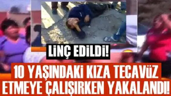 Sapık adam 10 yaşındaki kıza tecavüz ederken...