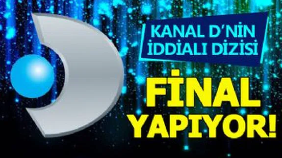 Kanal D'nin iddialı dizisi final yapıyor!