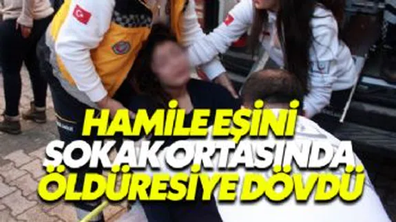 Hamile eşini yol ortasında dövdü