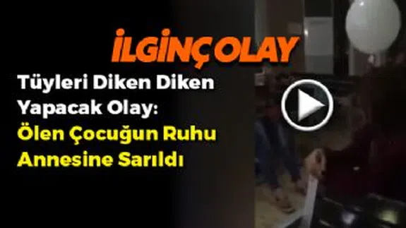Ölen çocuğun ruhu annesine sarıldı!
