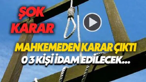 Mahkeme 3 kişiye idam kararı verdi...