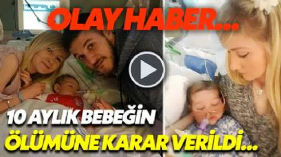 Mahkeme 10 Aylık Bebeğin Ölmesine Karar Verdi! Ailenin Hukuk Savaşı