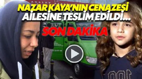 Nazar Nur Kaya'nın cenazesi ailesine teslim edildi