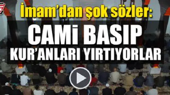 Camiyi basıp Kur'an ı yırttılar