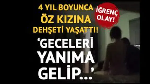 Öz Kızına 4 Yıl Boyunca Tecavüz Eden Baba... Kızına Dehşet Yaşattı...