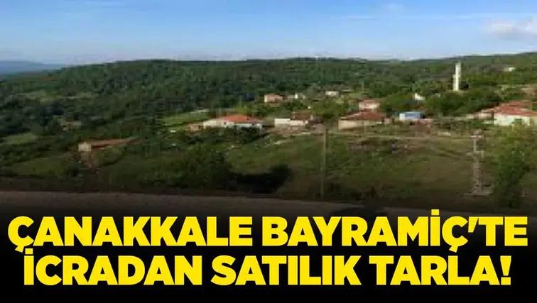 Çanakkale bayramiç'te icradan satılık tarla fırsatı ne sunuyor?