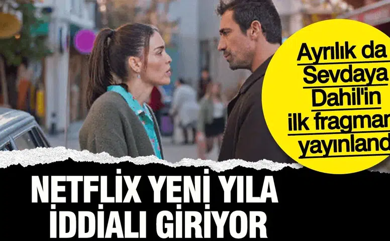 Netflix Yeni Yıla İddialı Giriyor: Ayrılık da Sevdaya Dahil'in İlk Fragmanı Yayınlandı