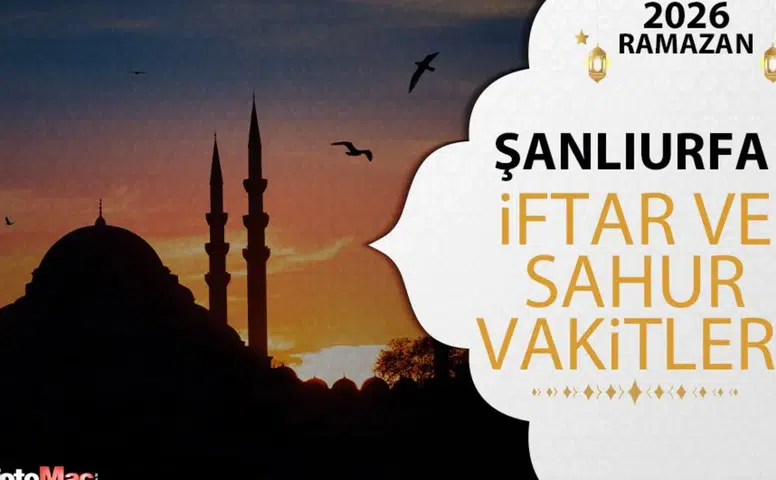 Şanlıurfa'da 2026 Ramazan İftar ve Sahur Vakitleri Ne Zaman?