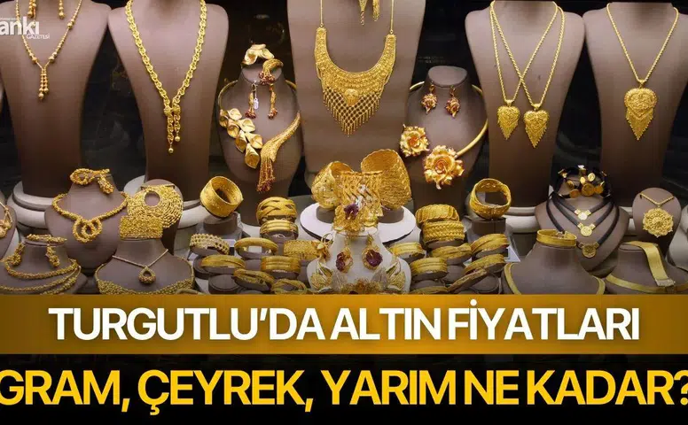 Turgutlu'da Altın Fiyatları: Gram, Çeyrek ve Yarım Altın Ne Kadar?
