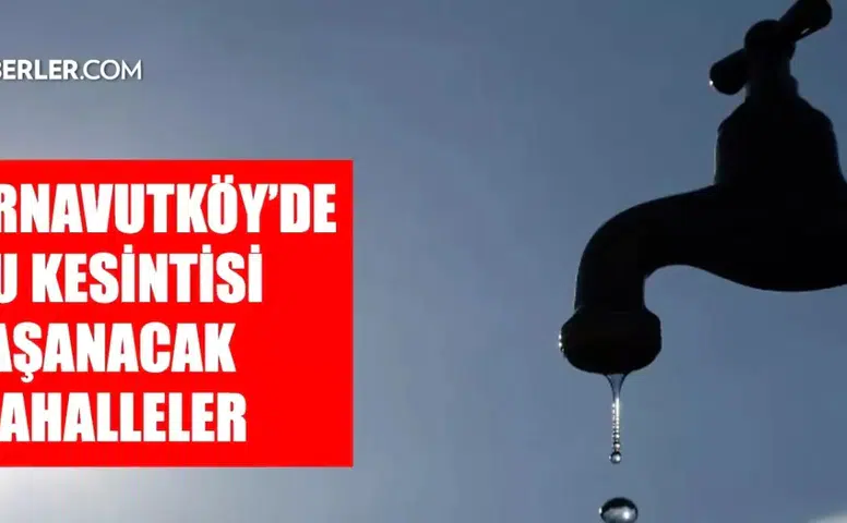 Istanbul arnavutköy'de su kesintisi ne zaman sona erecek? 17-18 şubat tarihleri arasında planlanan kesintiler hakkında detaylar