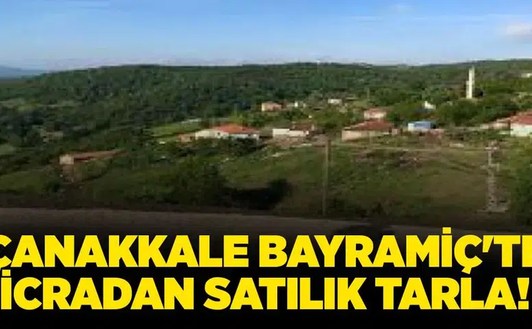 Çanakkale bayramiç'te icradan satılık tarla fırsatı ne sunuyor?