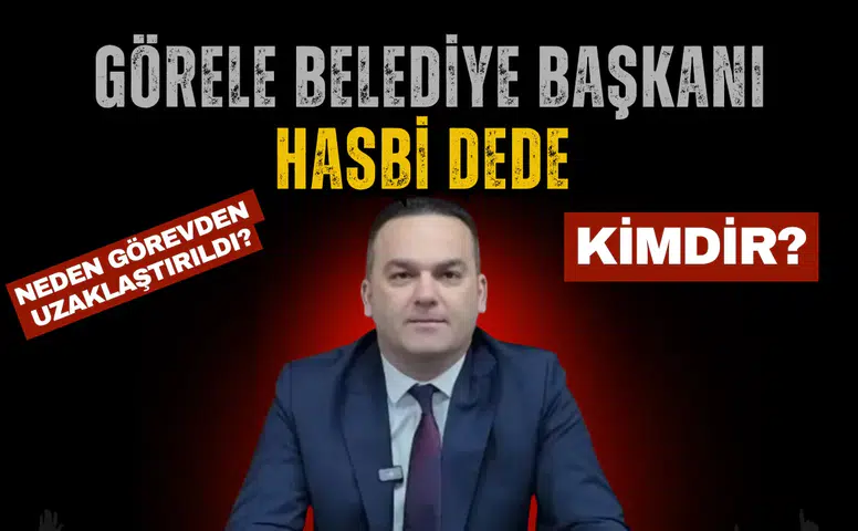 Görele Belediye Başkanı Hasbi Dede Neden Görevden Uzaklaştırıldı ve Kimdir?