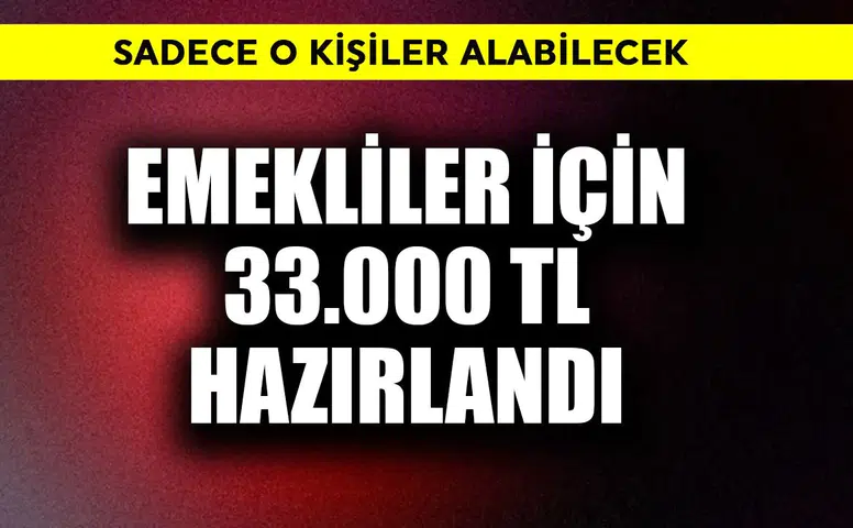 Emekliler İçin 33.000 TL Destek Paketi Hangi Şartlarla Sunuluyor?